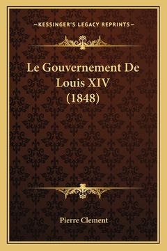 portada Le Gouvernement De Louis XIV (1848) (en Francés)