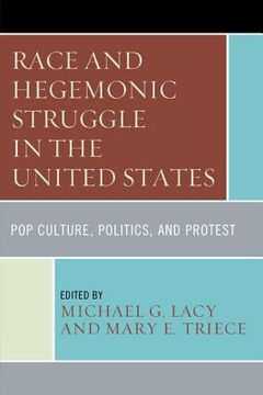 portada Race and Hegemonic Struggle in the United States: Pop Culture, Politics, and Protest (in English)