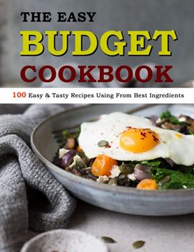 portada The Easy Budget Cookbook: 100 Easy & Tasty Recipes Using From Best Ingredients (en Inglés)