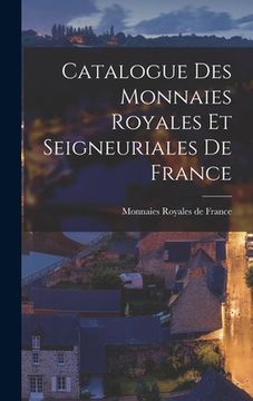 portada Catalogue des Monnaies Royales et Seigneuriales de France (en Francés)