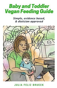 portada Baby and Toddler Vegan Feeding Guide: Simple, Evidence Based, & Dietician Approved (en Inglés)