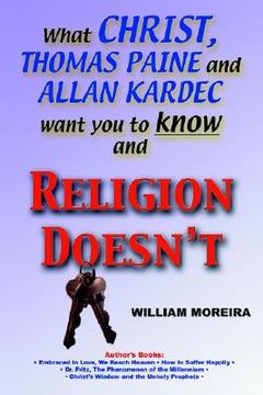 portada what christ, thomas paine and allan kardec want you to know and religion doesn't (en Inglés)