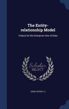 portada The Entity-relationship Model: A Basis for the Enterprise View of Data (en Inglés)