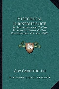 portada historical jurisprudence: an introduction to the systematic study of the development of law (1900) (en Inglés)