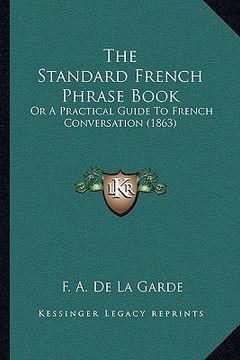 portada the standard french phrase book: or a practical guide to french conversation (1863) (en Inglés)
