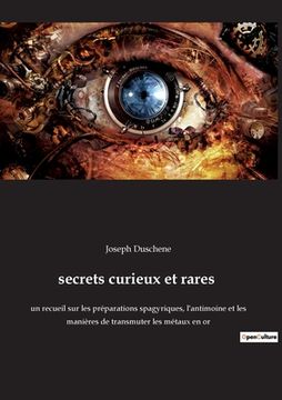portada secrets curieux et rares: un recueil sur les préparations spagyriques, l'antimoine et les manières de transmuter les métaux en or (en Francés)