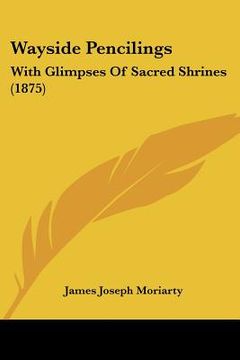 portada wayside pencilings: with glimpses of sacred shrines (1875) (in English)