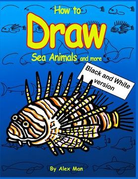 portada How to Draw Sea Animals and More. Black and White Version.: (volume 8) (en Inglés)