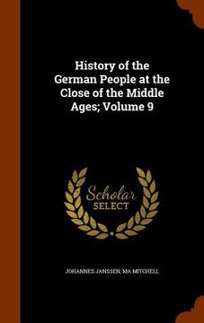 portada History of the German People at the Close of the Middle Ages; Volume 9 (en Inglés)