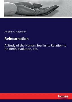 portada Reincarnation: A Study of the Human Soul in its Relation to Re-Birth, Evolution, etc. (en Inglés)