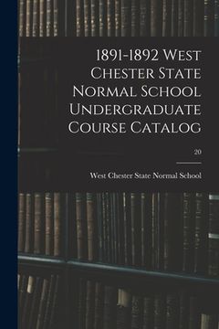 portada 1891-1892 West Chester State Normal School Undergraduate Course Catalog; 20 (en Inglés)