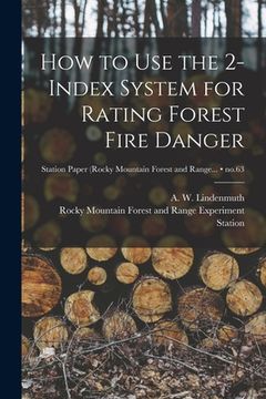 portada How to Use the 2-index System for Rating Forest Fire Danger; no.63 (en Inglés)
