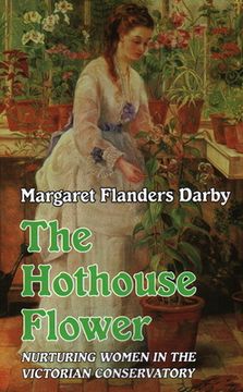 portada Hothouse Flower: Nurturing Women in the Victorian Conservatory (in English)