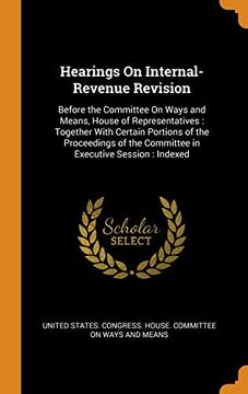 portada Hearings on Internal-Revenue Revision: Before the Committee on Ways and Means, House of Representatives: Together With Certain Portions of the. The Committee in Executive Session: Indexed 