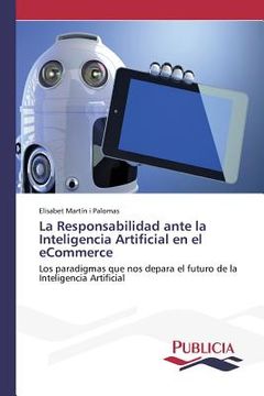 portada La Responsabilidad Ante La Inteligencia Artificial En El Ecommerce: Los Paradigmas Que Nos Depara El Futuro De La Inteligencia Artificial (spanish Edition)