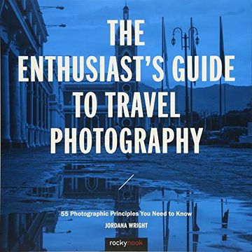 portada The Enthusiast's Guide to Travel Photography: 55 Photographic Principles you Need to Know (en Inglés)