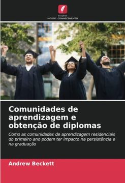 portada Comunidades de Aprendizagem e Obtenção de Diplomas: Como as Comunidades de Aprendizagem Residenciais do Primeiro ano Podem ter Impacto na Persistência e na Graduação (en Portugués)