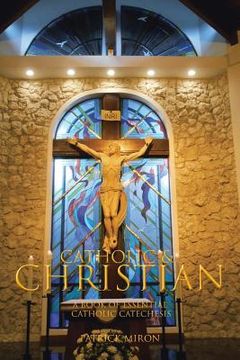 portada Catholic & Christian: A Book of Essential Catholic Catechesis (in English)