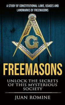portada Freemasons: A Study Of Constitutional Laws, Usages And Landmarks Of Freemasons (Unlock The Secrets Of Mysterious Society) (in English)