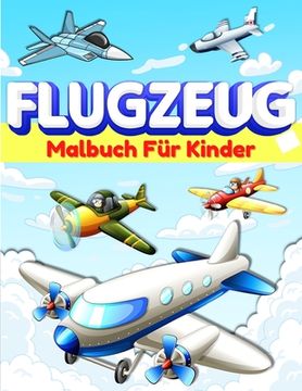 portada Flugzeug-Malbuch für Kinder und Kleinkinder: Flugzeug-Farbseiten für Kinder, Jungen und Mädchen im Alter von 2-4, 3-5, 4-8. Große Flugzeug Geschenke f (in German)