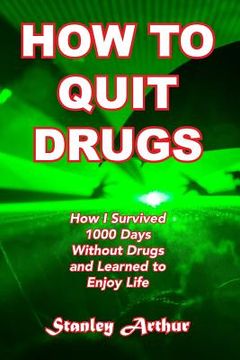 portada How To Quit Drugs: How I Survived 1000 Days Without Drugs and Learned to Enjoy Life (in English)
