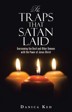 portada The Traps that Satan Laid: Overcoming the Devil and Other Demons with the Power of Jesus Christ (en Inglés)