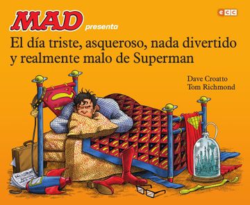 portada Mad Presenta el día Triste, Asqueroso, Nada Divertido y Realmente Malo de Superman