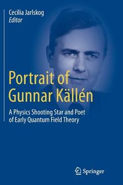 portada Portrait of Gunnar Källén: A Physics Shooting Star and Poet of Early Quantum Field Theory (en Inglés)