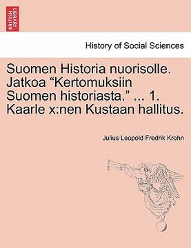 portada Suomen Historia Nuorisolle. Jatkoa "Kertomuksiin Suomen Historiasta." ... 1. Kaarle X: Nen Kustaan Hallitus. (en Finlandés)