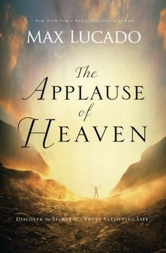 portada The Applause of Heaven: Discover the Secret to a Truly Satisfying Life (en Inglés)