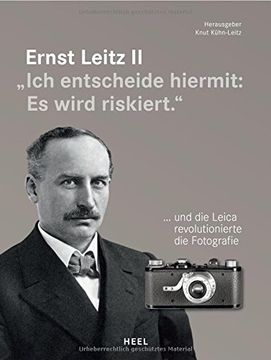 portada Ernst Leitz II: "Ich entscheide hiermit: Es wird riskiert." .... und die Leica revolutionierte die Fotografie (en Alemán)