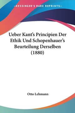 portada Ueber Kant's Principien Der Ethik Und Schopenhauer's Beurteilung Derselben (1880) (in German)