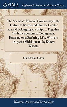 portada The Seaman's Manual, Containing all the Technical Words and Phrases Used at sea and Belonging to a Ship; Together With Instructions to Young Men,. The Duty of a Midshipman; By Robert Wilson, (in English)