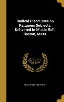 portada Radical Discourses on Religious Subjects. Delivered in Music Hall, Boston, Mass.
