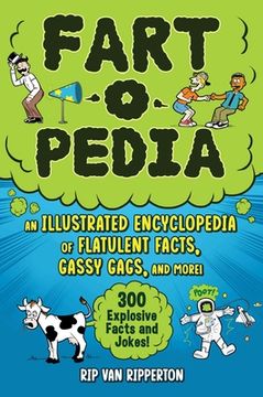 portada Fart-O-Pedia: An Illustrated Encyclopedia of Flatulent Facts, Gassy Gags, and More!--300 Explosive Facts and Jokes! (in English)