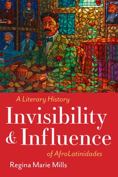 portada Invisibility and Influence: A Literary History of Afrolatinidades (en Inglés)