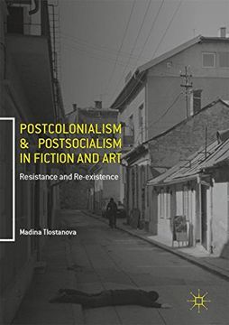 portada Postcolonialism and Postsocialism in Fiction and Art: Resistance and Re-existence