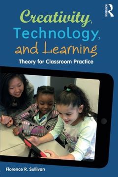 portada Creativity, Technology, and Learning: Theory for Classroom Practice