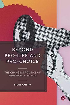 portada Beyond Pro-Life and Pro-Choice: The Changing Politics of Abortion in Britain (en Inglés)