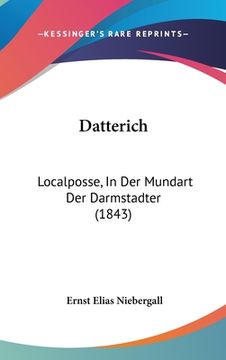 portada Datterich: Localposse, In Der Mundart Der Darmstadter (1843) (in German)