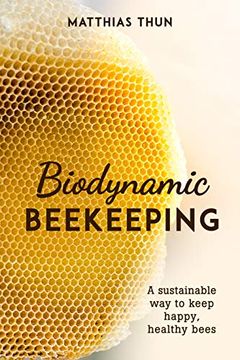 portada Biodynamic Beekeeping: A Sustainable Way to Keep Happy, Healthy Bees (in English)