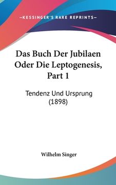 portada Das Buch Der Jubilaen Oder Die Leptogenesis, Part 1: Tendenz Und Ursprung (1898) (en Alemán)