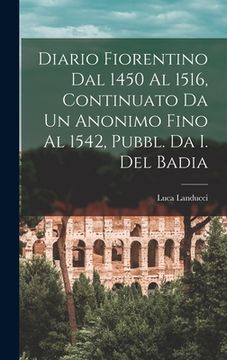 portada Diario Fiorentino Dal 1450 Al 1516, Continuato Da Un Anonimo Fino Al 1542, Pubbl. Da I. Del Badia (en Italiano)
