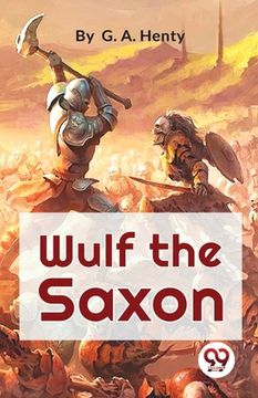 portada Wulf The Saxon A Story of the Norman Conquest (en Inglés)