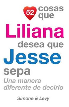 portada 52 Cosas Que Liliana Desea Que Jesse Sepa: Una Manera Diferente de Decirlo (in Spanish)