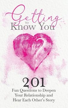 portada Getting to Know You: 201 Fun Questions to Deepen Your Relationship and Hear Each Other's Story (en Inglés)