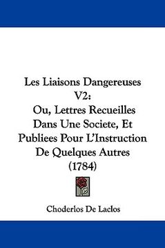 portada les liaisons dangereuses v2: ou, lettres recueilles dans une societe, et publiees pour l'instruction de quelques autres (1784)
