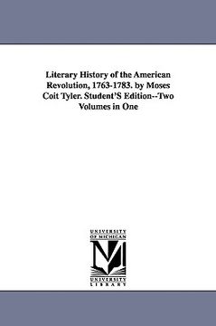 portada literary history of the american revolution, 1763-1783. by moses coit tyler. student's edition--two volumes in one (in English)