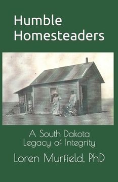 portada Humble Homesteaders: A South Dakota Legacy of Integrity (in English)