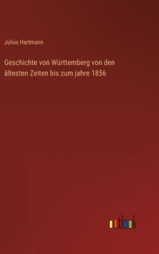 portada Geschichte von Württemberg von den ältesten Zeiten bis zum jahre 1856 (en Alemán)